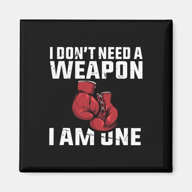 I Don't Need A Weapon Boxing Gloves Boxer  Magnet (Front)