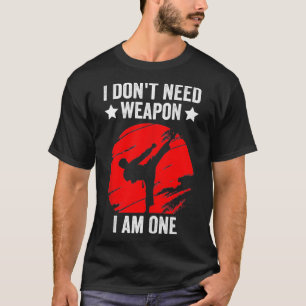 I Dont Need A Weapon Funny Karate Black Belt Marti T-Shirt
