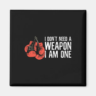 I Don't Need A Weapon I Am One Boxer Boxing  Magnet