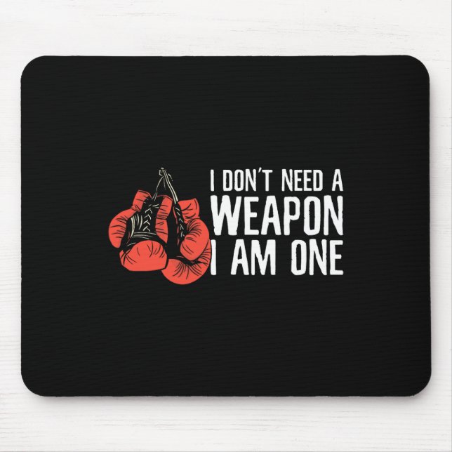 I Don't Need A Weapon I Am One Boxer Boxing  Mouse Pad (Front)