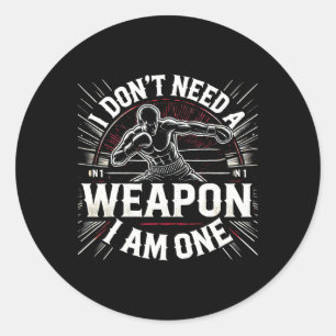 I Don't Need A Weapon I Am One Boxing Boxer Martia Classic Round Sticker