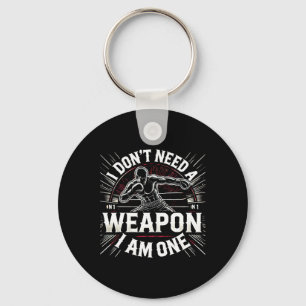 I Don't Need A Weapon I Am One Boxing Boxer Martia Key Ring
