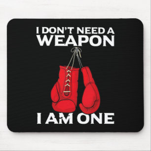 I Don't Need A Weapon I Am One Boxing Mouse Pad