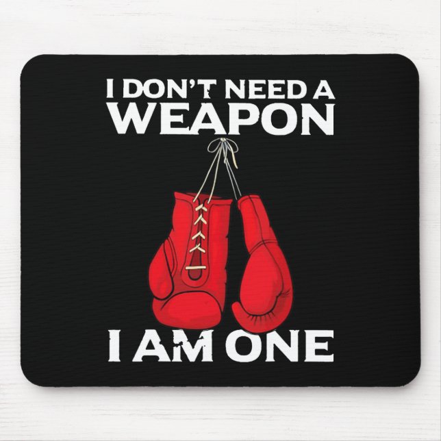 I Don't Need A Weapon I Am One Boxing  Mouse Pad (Front)