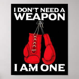I Don't Need A Weapon I Am One Boxing  Poster