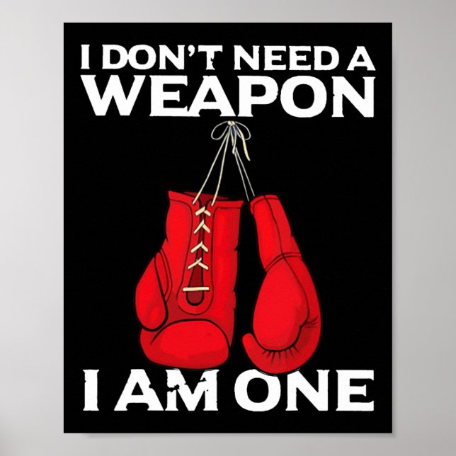 I Don't Need A Weapon I Am One Boxing  Poster (Front)