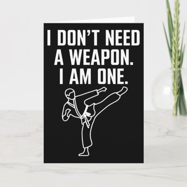 I Don't Need A Weapon I Am One - Funny Karate 1  Card (Front)