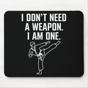 I Don't Need A Weapon I Am One - Funny Karate 1 Mouse Pad