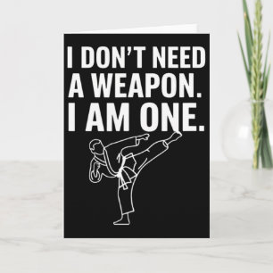 I Don't Need A Weapon I Am One - Funny Karate 2 Card