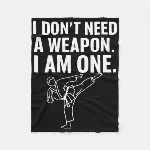 I Don't Need A Weapon I Am One - Funny Karate 2  Fleece Blanket