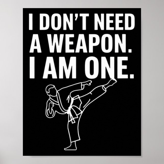 I Don't Need A Weapon I Am One - Funny Karate 2  Poster (Front)