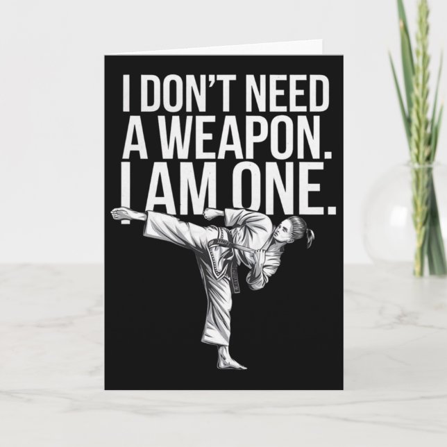 I Don't Need A Weapon I Am One - Funny Karate  Card (Front)