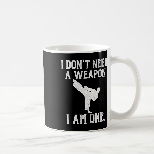 I Don't Need A Weapon I Am One - Funny Karate  Coffee Mug (Right)