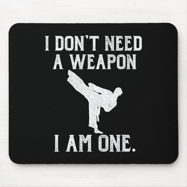 I Don't Need A Weapon I Am One - Funny Karate  Mouse Pad (Front)