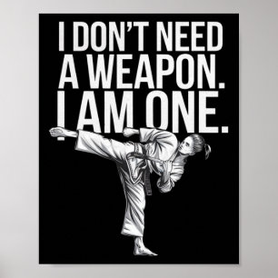 I Don't Need A Weapon I Am One - Funny Karate  Poster