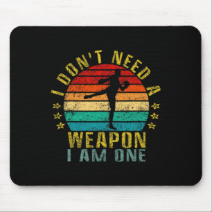 I Don't Need A Weapon I Am One Funny Retro Mouse Pad