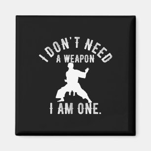 I Don't Need A Weapon I Am One Karate Gym Karate V Magnet