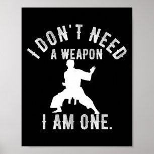 I Don't Need A Weapon I Am One Karate Gym Karate V Poster