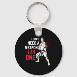 I Don't Need A Weapon I Am One Karate Karateka  Key Ring