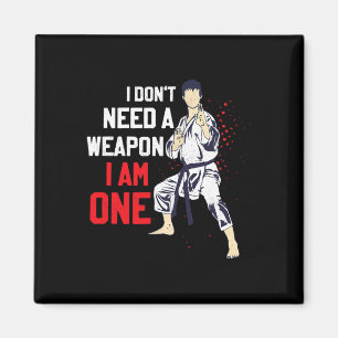 I Don't Need A Weapon I Am One Karate Karateka Magnet