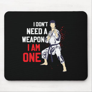 I Don't Need A Weapon I Am One Karate Karateka Mouse Pad