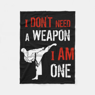 I Dont Need A Weapon I Am One Karate Martial Art F Fleece Blanket
