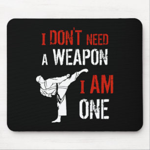 I Dont Need A Weapon I Am One Karate Martial Art F Mouse Pad