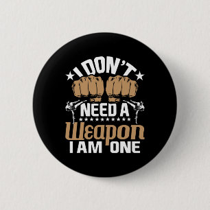 I Don't Need A Weapon I Am One - Karate Taekwondo  6 Cm Round Badge