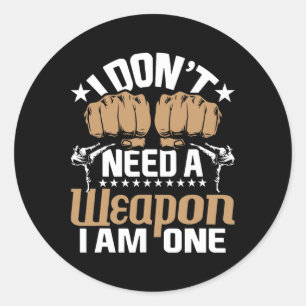 I Don't Need A Weapon I Am One - Karate Taekwondo Classic Round Sticker