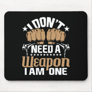 I Don't Need A Weapon I Am One - Karate Taekwondo  Mouse Pad