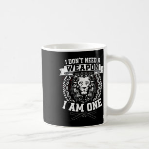 I Don't Need A Weapon I Am One Karateka Karate Coffee Mug