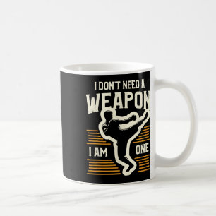 I Don't Need A Weapon I Am One Kickboxing Kickboxe Coffee Mug