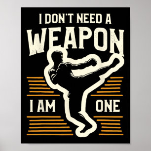 I Don't Need A Weapon I Am One Kickboxing Kickboxe Poster