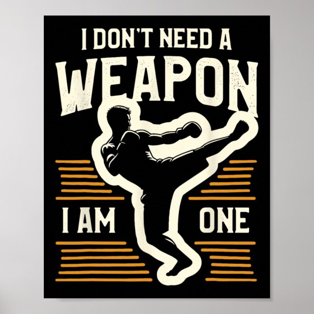 I Don't Need A Weapon I Am One Kickboxing Kickboxe Poster (Front)
