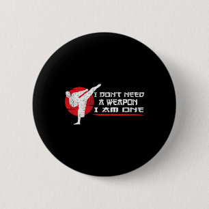 I Don't Need A Weapon I Am One - Martial Arts Funn 6 Cm Round Badge