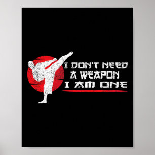 I Don't Need A Weapon I Am One - Martial Arts Funn Poster
