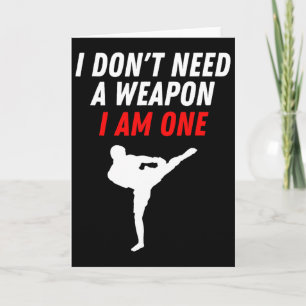 I Don't Need A Weapon I Am One Martial Arts Kickbo Card