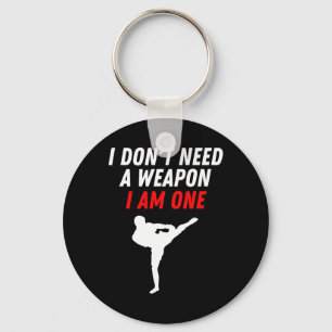 I Don't Need A Weapon I Am One Martial Arts Kickbo Key Ring