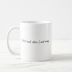 I don't need advice I need money Coffee Mug