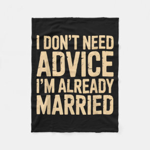 I Don't Need Advice I'm Already Married Daily Marr Fleece Blanket