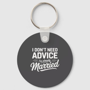I Don't Need Advice I'm Already Married Relationsh Key Ring
