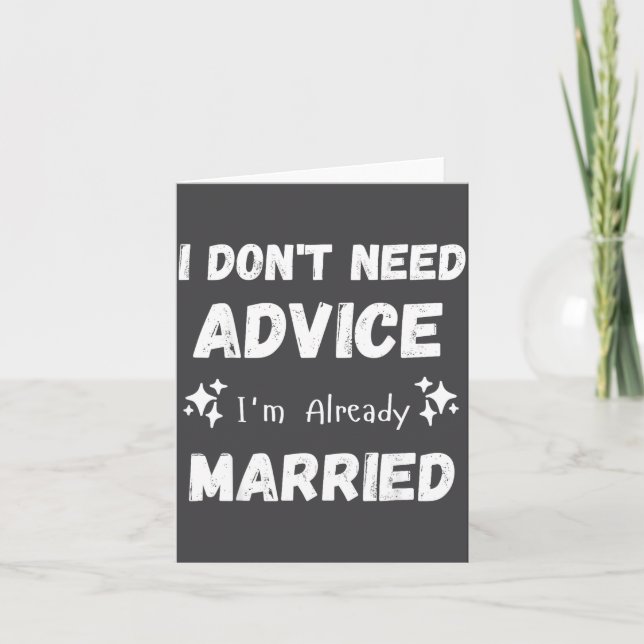 I Don't Need Advice I'm Already Married Sarcastic  Card (Front)