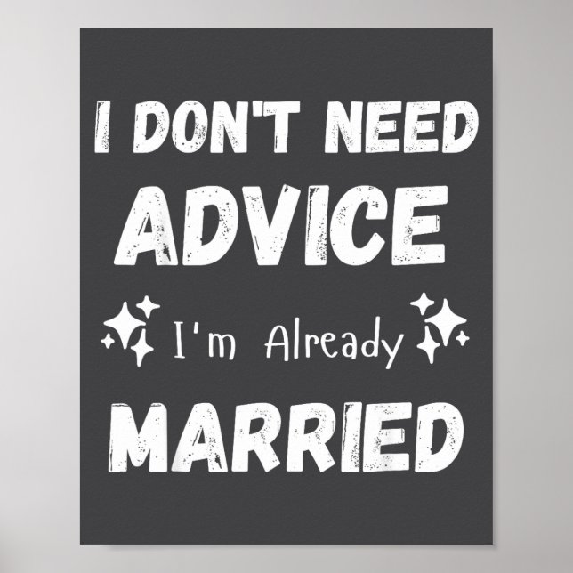 I Don't Need Advice I'm Already Married Sarcastic  Poster (Front)
