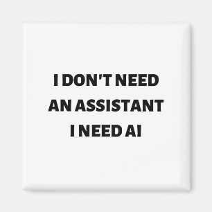 I don't need an assistant I need AI Magnet