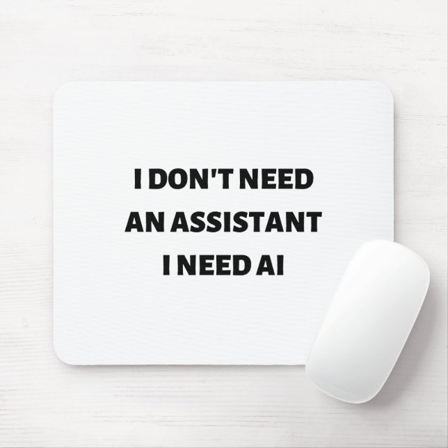 I don't need an assistant I need AI Mouse Pad (With Mouse)