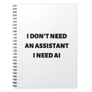 I don't need an assistant I need AI Notebook