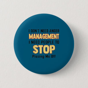 I don't need anger management i need people stop p 6 cm round badge