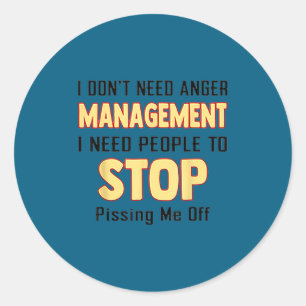 I don't need anger management i need people stop p classic round sticker