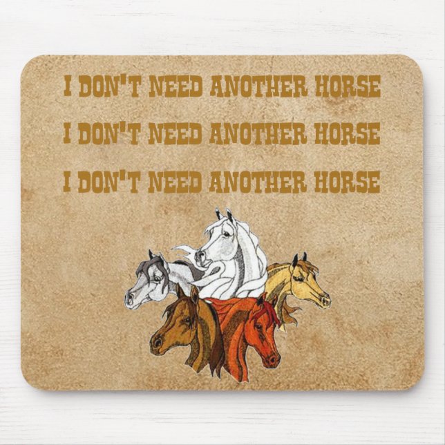 I Don't Need Another Horse Mouse Pad (Front)