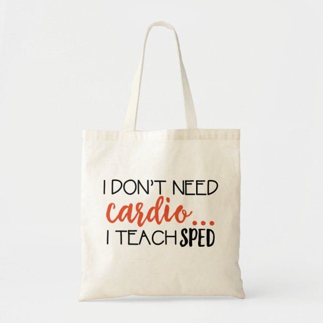 I don't need cardio... I teach SPED Tote Bag (Front)